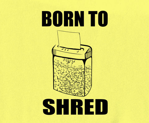Born to shred