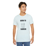 Born to shred