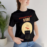 Bitch Don't Kill My VIBE!