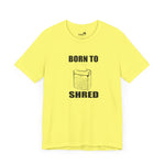 Born to shred