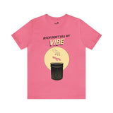 Bitch Don't Kill My VIBE!