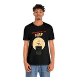 Bitch Don't Kill My VIBE!
