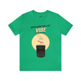 Bitch Don't Kill My VIBE!