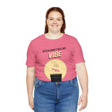 Bitch Don't Kill My VIBE!