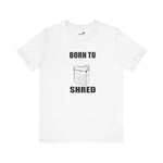 Born to shred