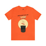 Bitch Don't Kill My VIBE!