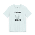 Born to shred