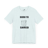 Born to shred