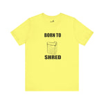 Born to shred
