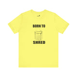 Born to shred