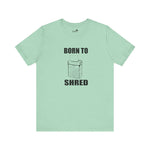Born to shred