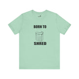 Born to shred