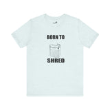 Born to shred