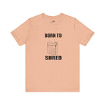 Born to shred