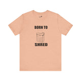 Born to shred