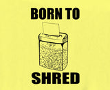 Born to shred