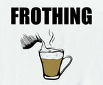 Frothing