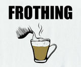 Frothing